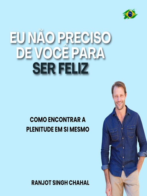 Title details for Eu Não Preciso de Você para Ser Feliz by Ranjot Singh Chahal - Available